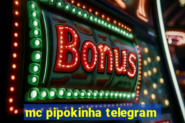 mc pipokinha telegram